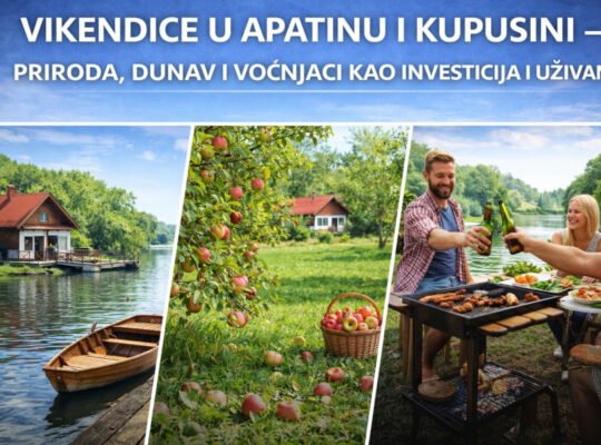 Vikendice u Apatinu i Kupusini – priroda, Dunav i voćnjaci kao investicija i uživanje️